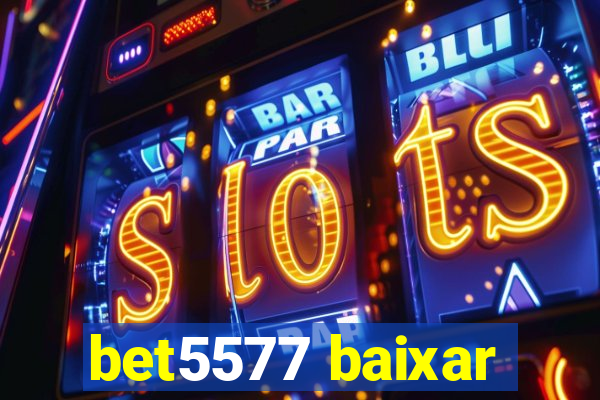 bet5577 baixar