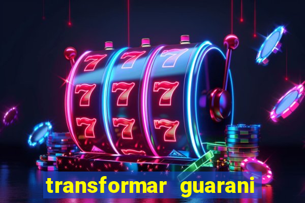 transformar guarani em real