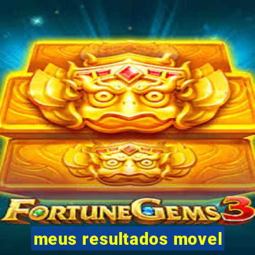 meus resultados movel