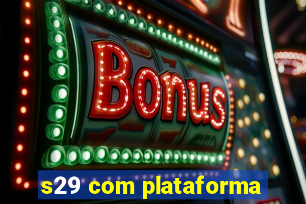 s29 com plataforma