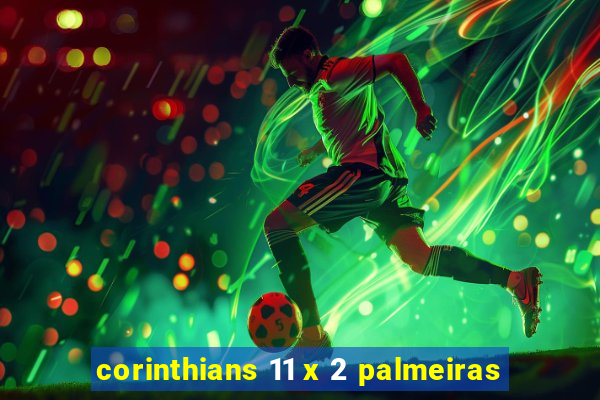 corinthians 11 x 2 palmeiras