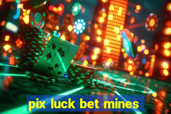 pix luck bet mines