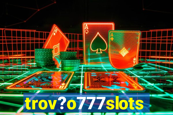 trov?o777slots