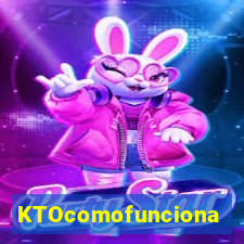 KTOcomofunciona