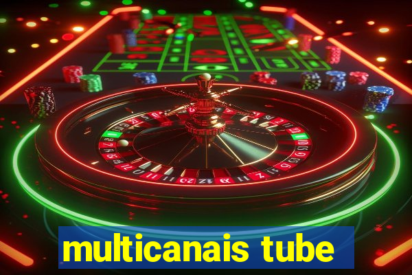 multicanais tube