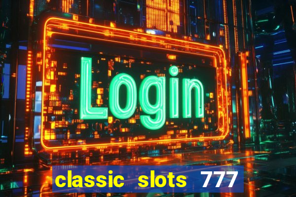 classic slots 777 paga mesmo