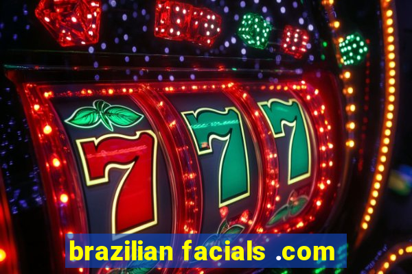 brazilian facials .com