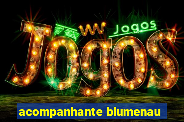 acompanhante blumenau