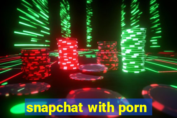 snapchat with porn