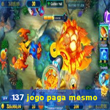 137 jogo paga mesmo