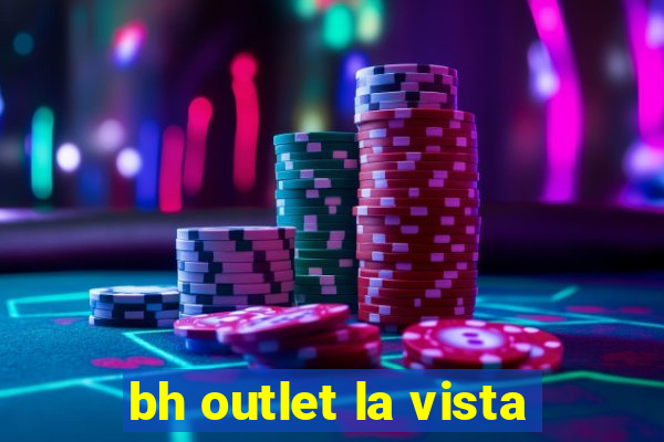 bh outlet la vista