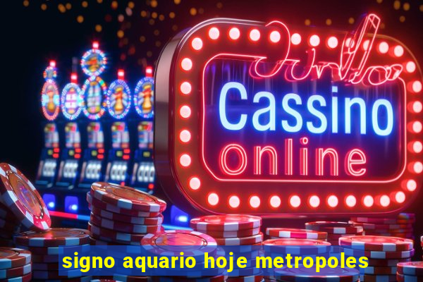 signo aquario hoje metropoles