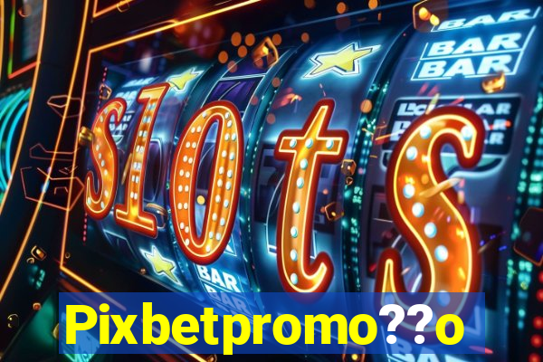 Pixbetpromo??o