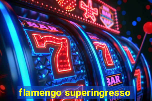 flamengo superingresso