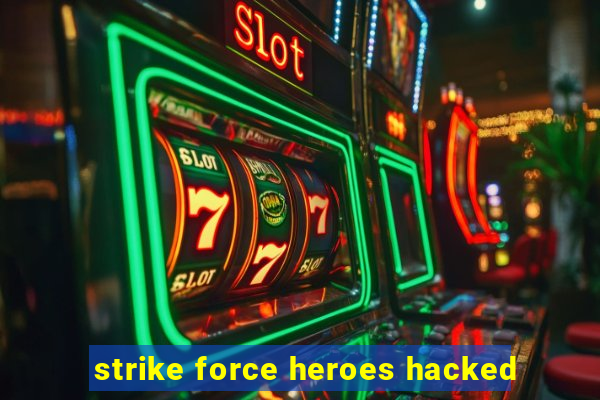 strike force heroes hacked