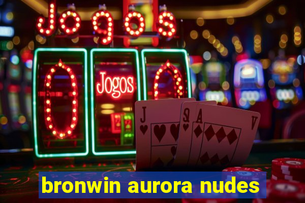 bronwin aurora nudes