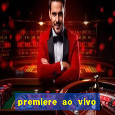 premiere ao vivo corinthians gratis