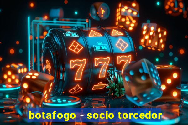 botafogo - socio torcedor