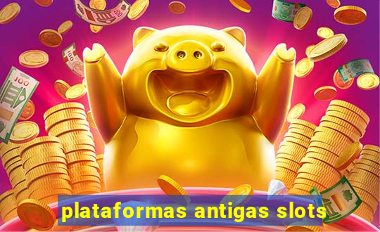 plataformas antigas slots