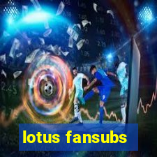 lotus fansubs