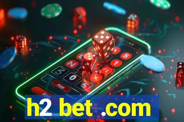 h2 bet .com