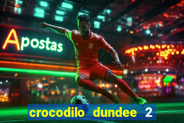 crocodilo dundee 2 filme completo dublado