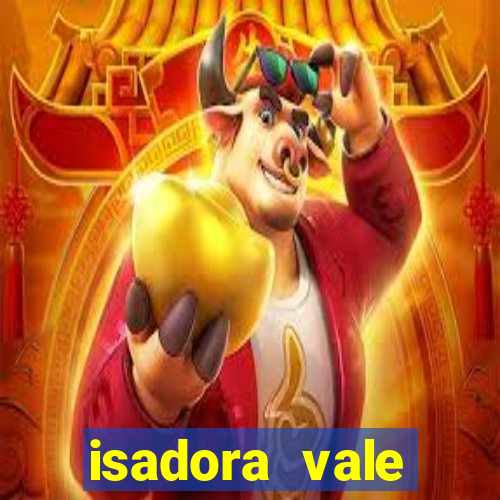 isadora vale reclame aqui