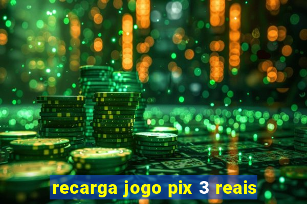 recarga jogo pix 3 reais