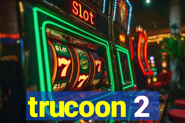 trucoon 2