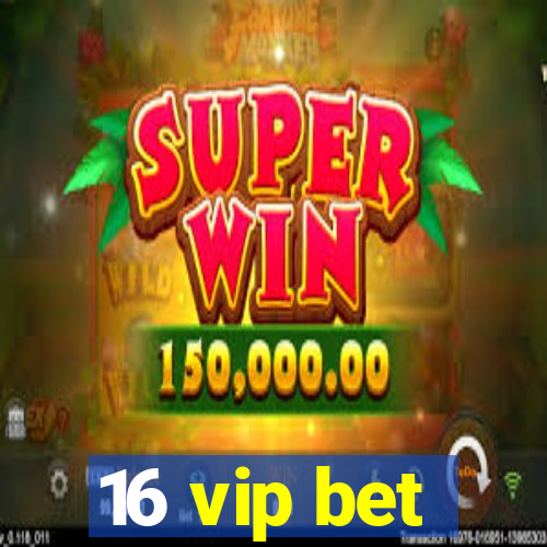 16 vip bet