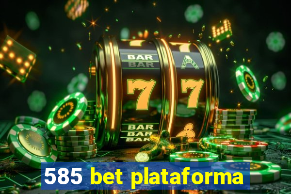 585 bet plataforma