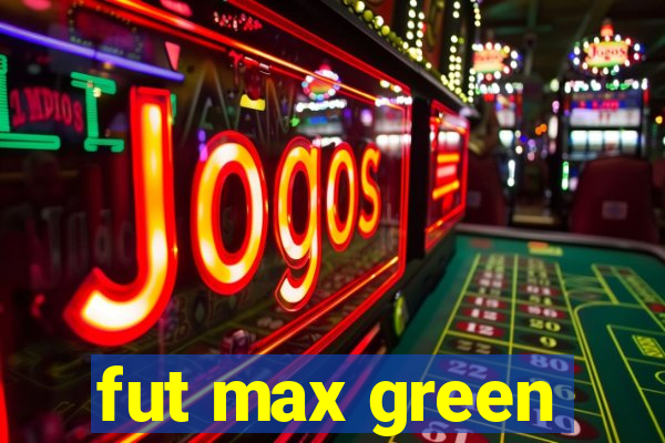 fut max green