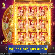 vai corinthians audio