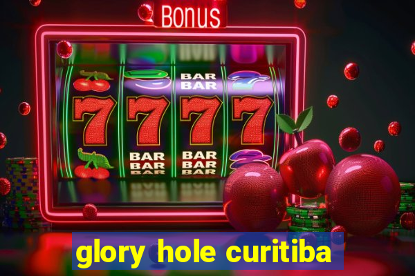 glory hole curitiba