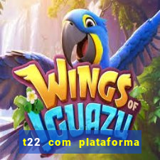 t22 com plataforma de jogos