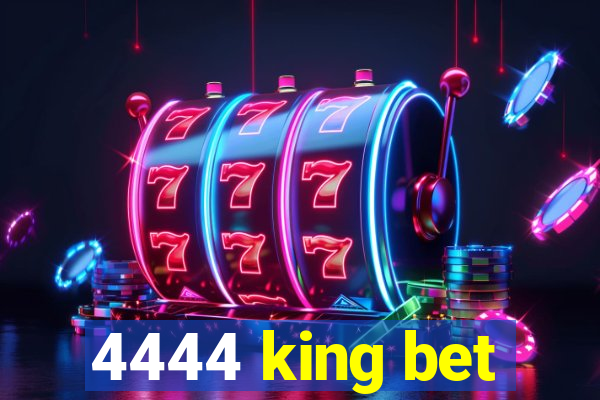 4444 king bet