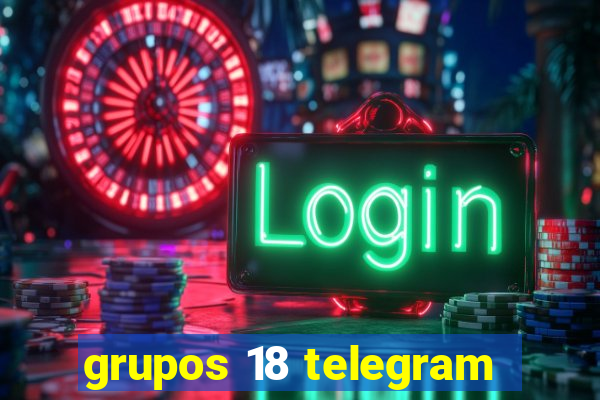 grupos 18 telegram