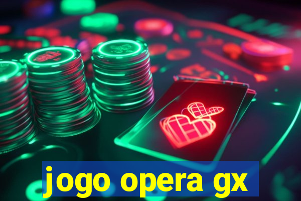 jogo opera gx