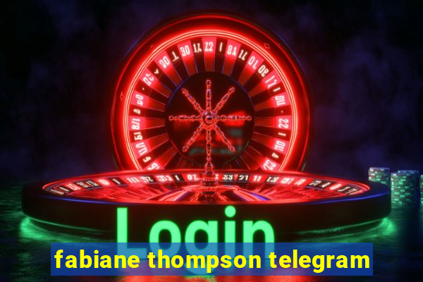 fabiane thompson telegram