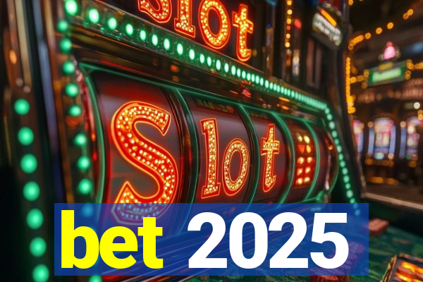 bet 2025