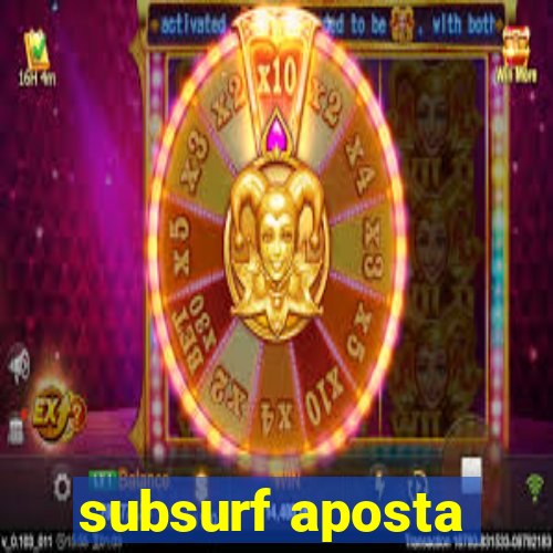 subsurf aposta