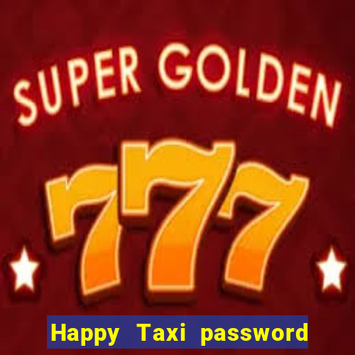 Happy Taxi password road 96 road 96 happy taxi security