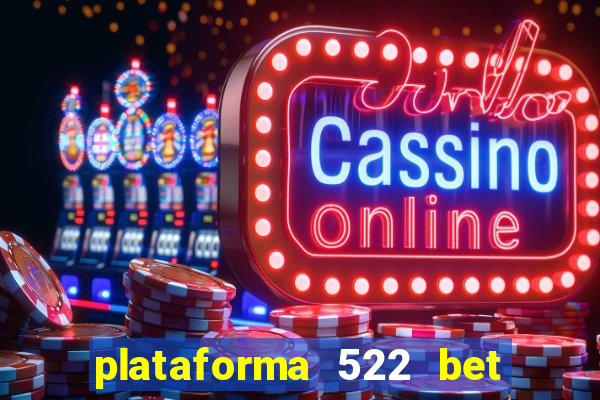 plataforma 522 bet 茅 confi谩vel