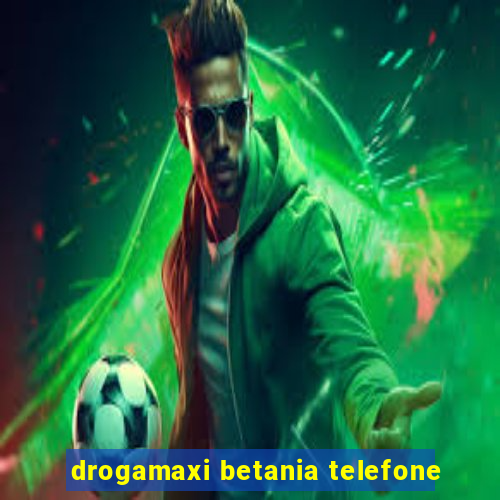 drogamaxi betania telefone