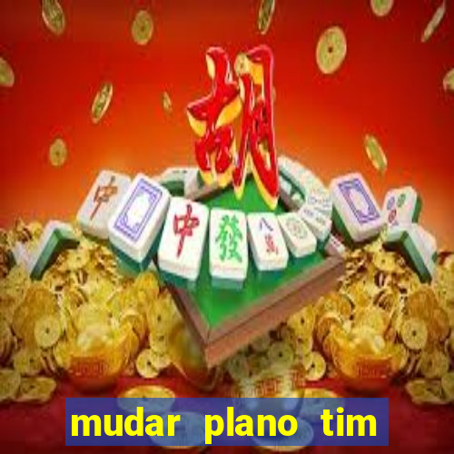 mudar plano tim beta mensal para semanal