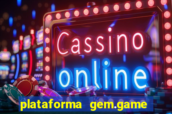 plataforma gem.game é confiável