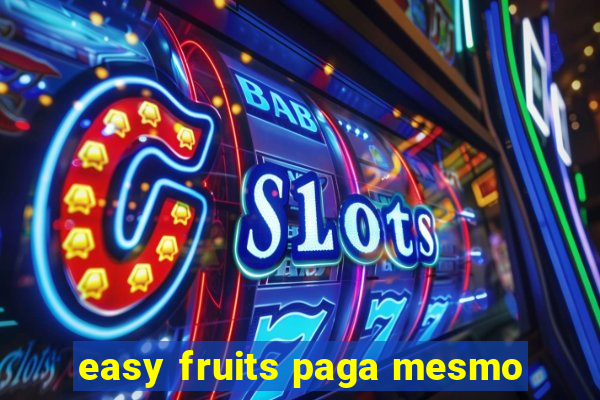 easy fruits paga mesmo