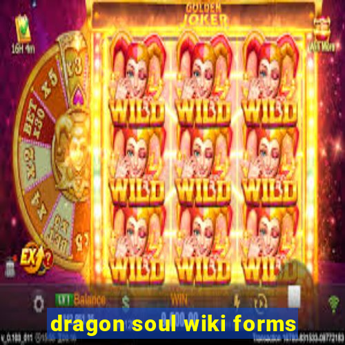 dragon soul wiki forms