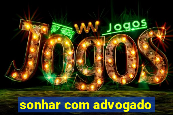 sonhar com advogado