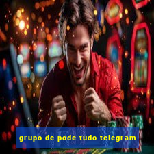 grupo de pode tudo telegram